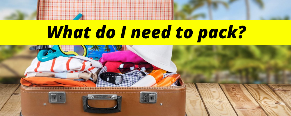 What do I need to pack?